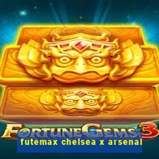futemax chelsea x arsenal